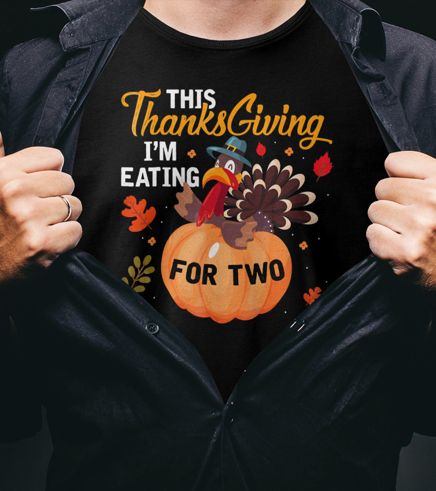 This Thanksgiving I'm Eating For Two With Turkey And Pumpkin T-Shirt