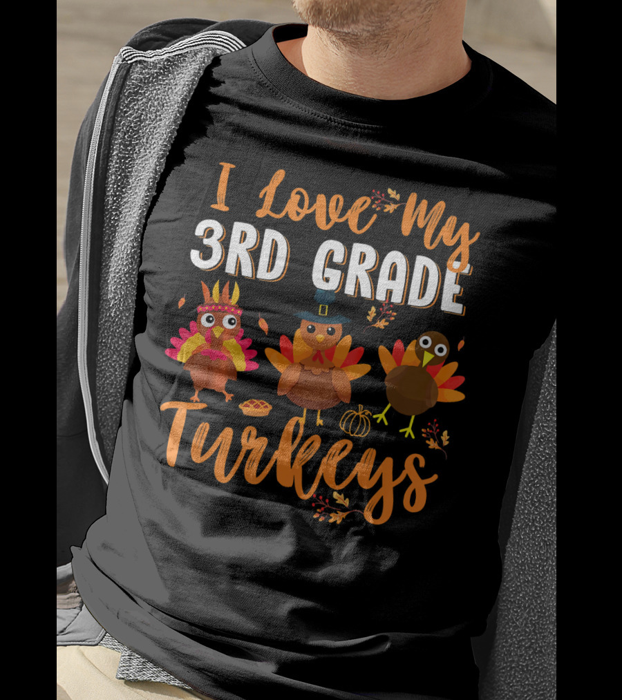 I Love My 3rd Grade Turkeys Funny Thanks Thanksgiving T-Shirt