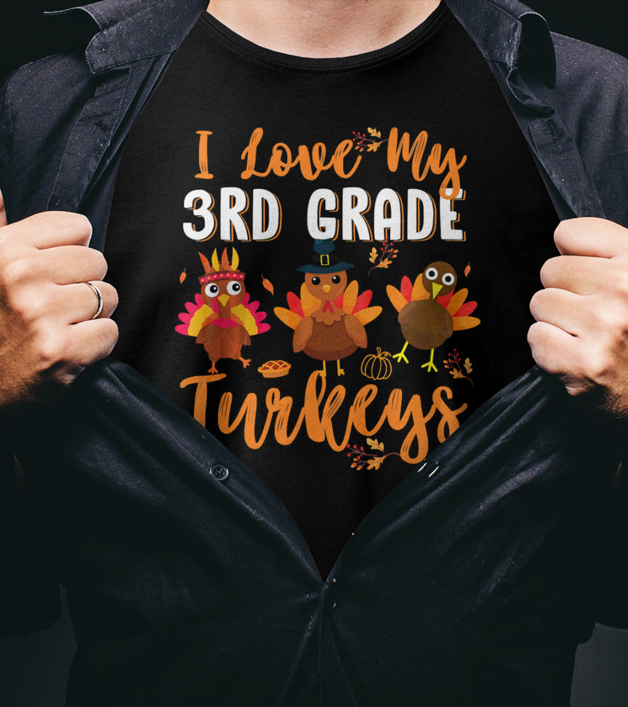 I Love My 3rd Grade Turkeys Funny Thanks Thanksgiving T-Shirt