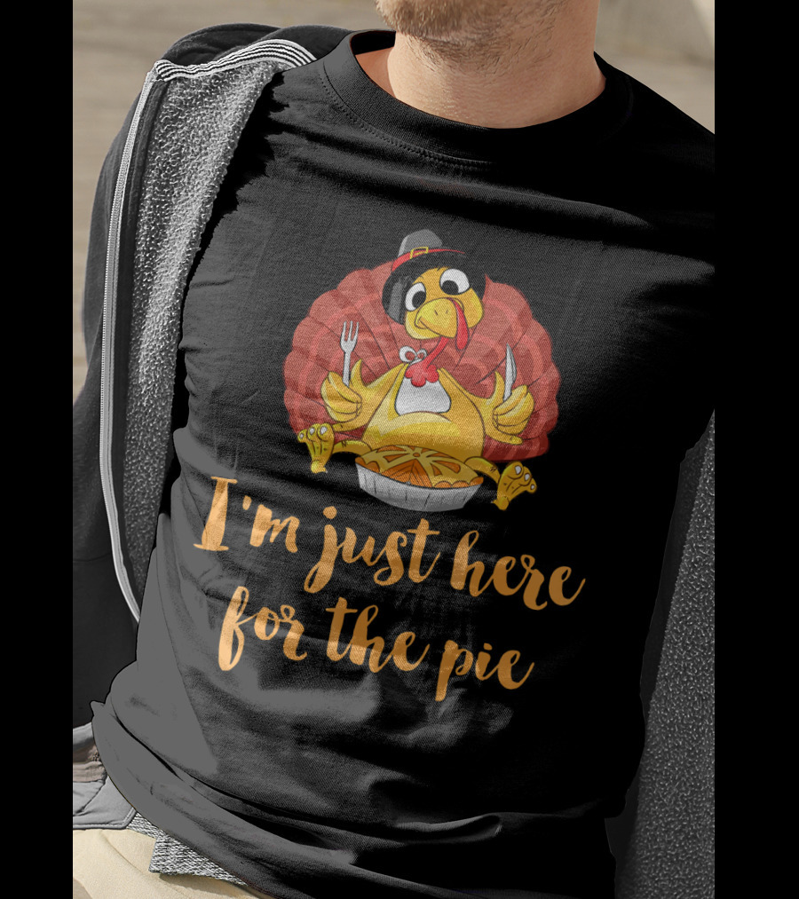 Thanksgiving Turkey I'm Just Here For The Pie T-Shirt