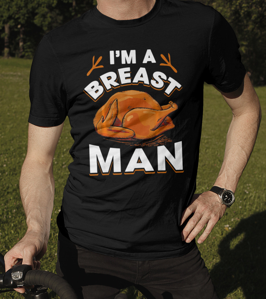 I'm A Breast Man Funny Thanksgiving Turkey T-Shirt