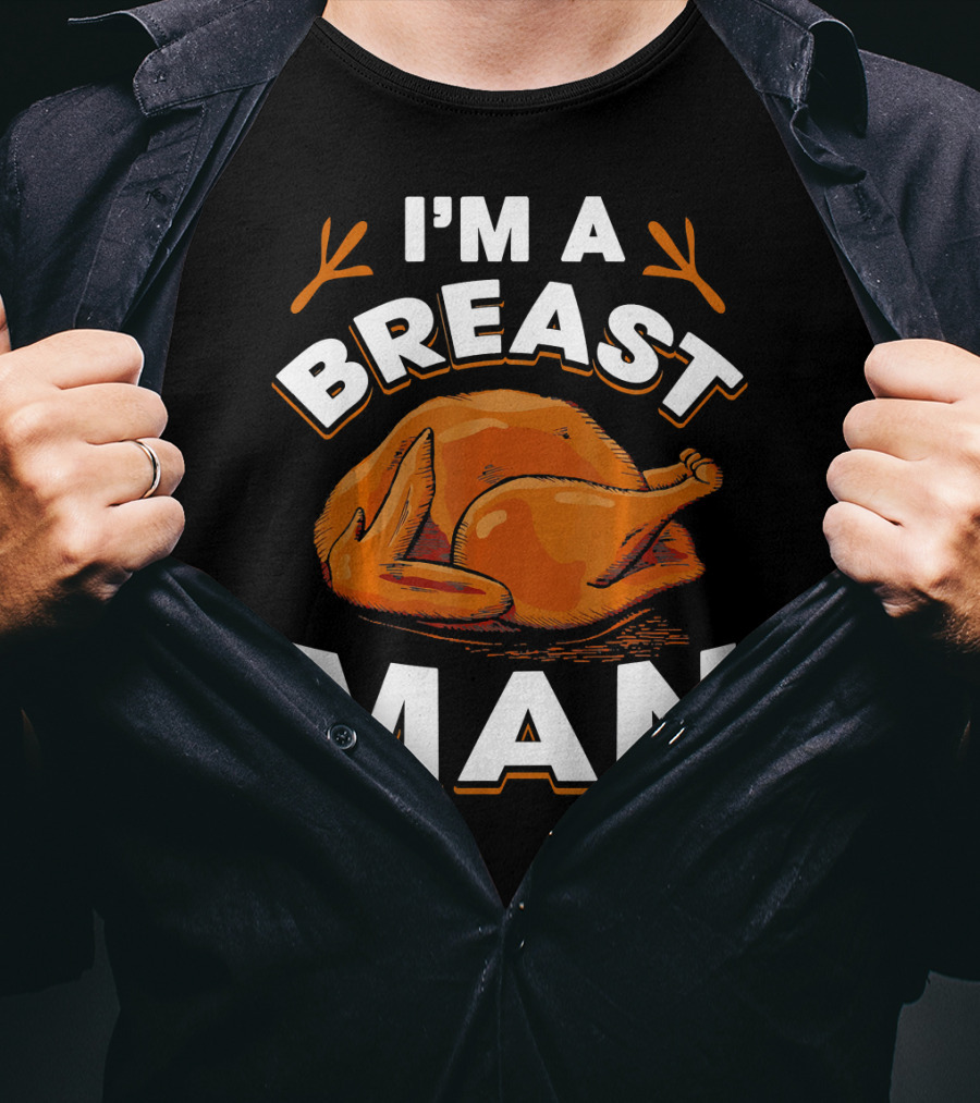 I'm A Breast Man Funny Thanksgiving Turkey T-Shirt