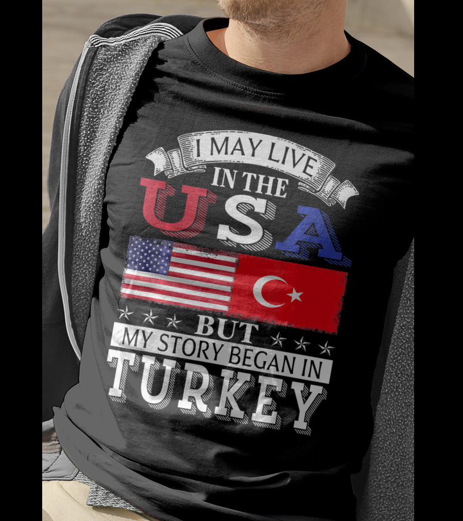 I May Live In The USA But My Story Began In Turkey T-Shirt