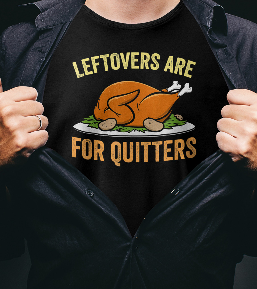 Thanksgiving Turkey Celebration Quote Leftovers Are For Quitters T-Shirt