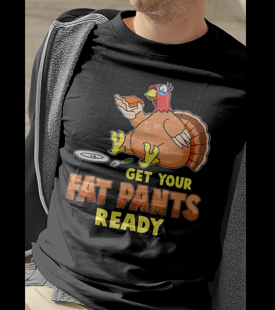 Get Your Fat Pants Ready Funny Turkey Eating Pie T-Shirt