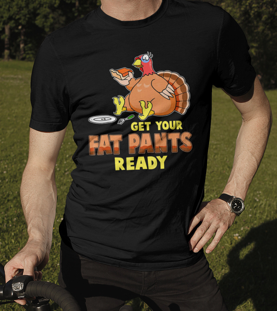 Get Your Fat Pants Ready Funny Turkey Eating Pie T-Shirt