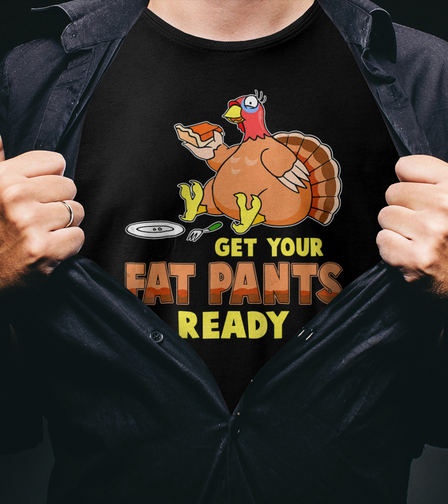 Get Your Fat Pants Ready Funny Turkey Eating Pie T-Shirt