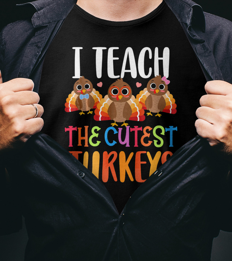 I Teach The Cutest Turkeys T-Shirt