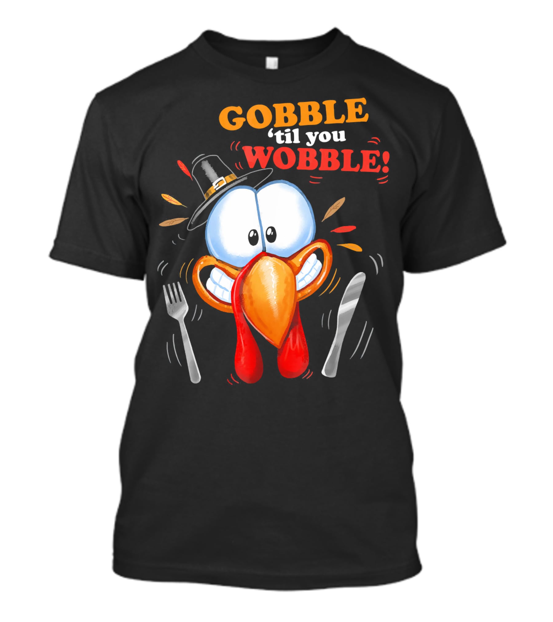 GOBBLE 'Til You WOBBLE Cartoon Turkey With Pilgrim Hat And Utensils T-Shirt