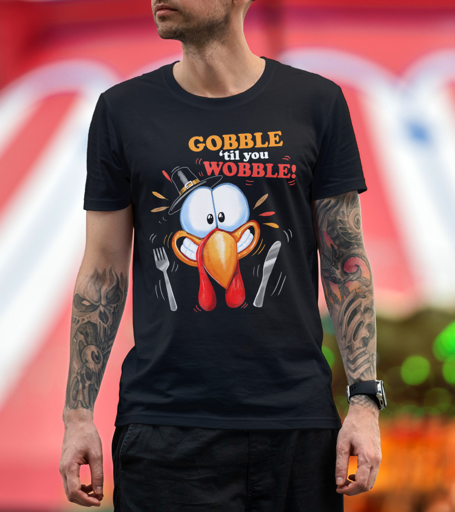 GOBBLE 'Til You WOBBLE Cartoon Turkey with Pilgrim Hat and Utensils T-Shirt