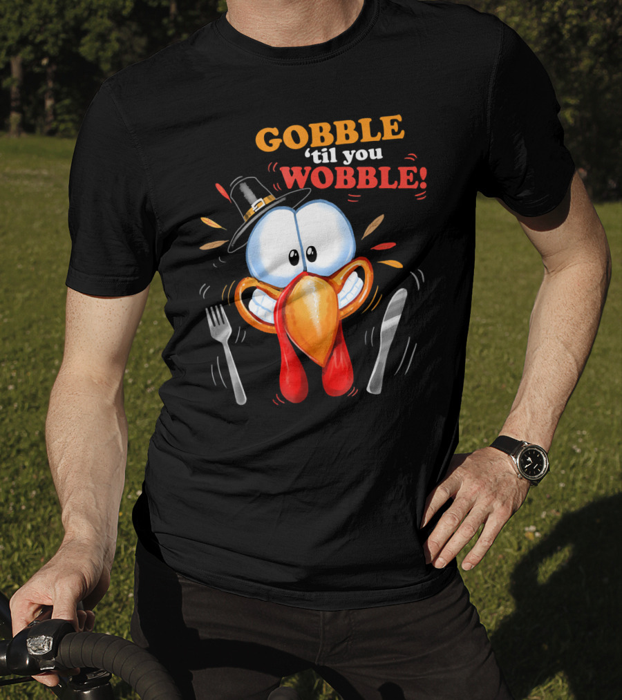 GOBBLE 'Til You WOBBLE Cartoon Turkey With Pilgrim Hat And Utensils T-Shirt