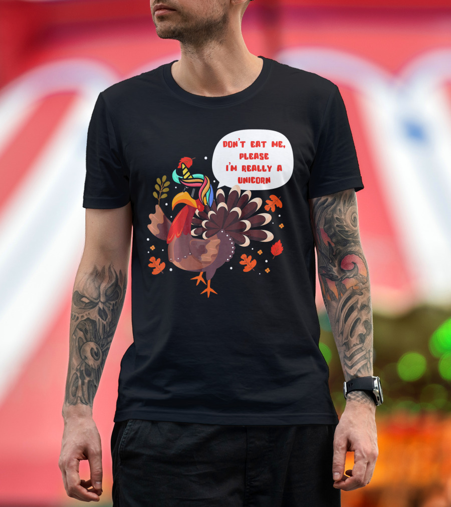 Don't Eat Me Please I'm Really a Unicorn Turkey T-Shirt