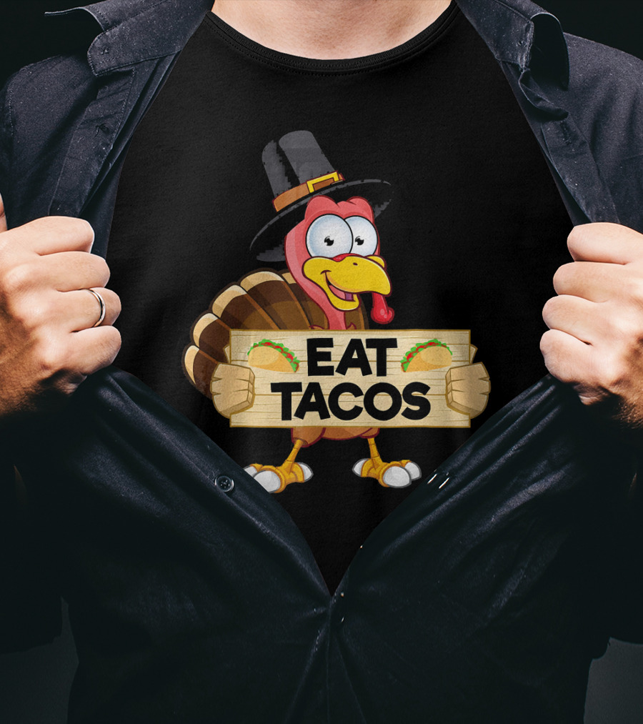 Turkey In Pilgrim Hat Holds Eat Tacos Sign Funny Thanksgiving Day T-Shirt