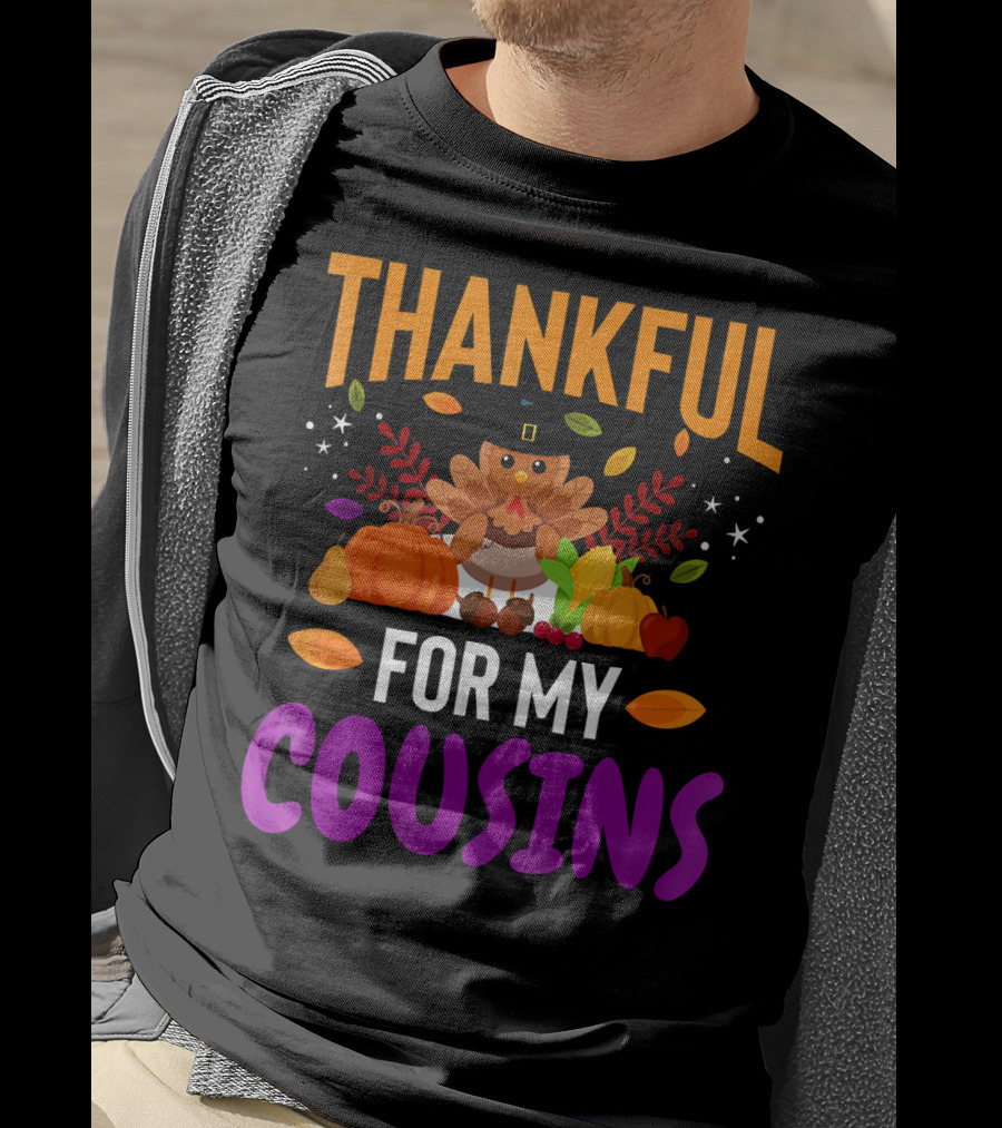 Thankful For My Cousins Thanksgiving Turkey And Harvest Elements T-Shirt