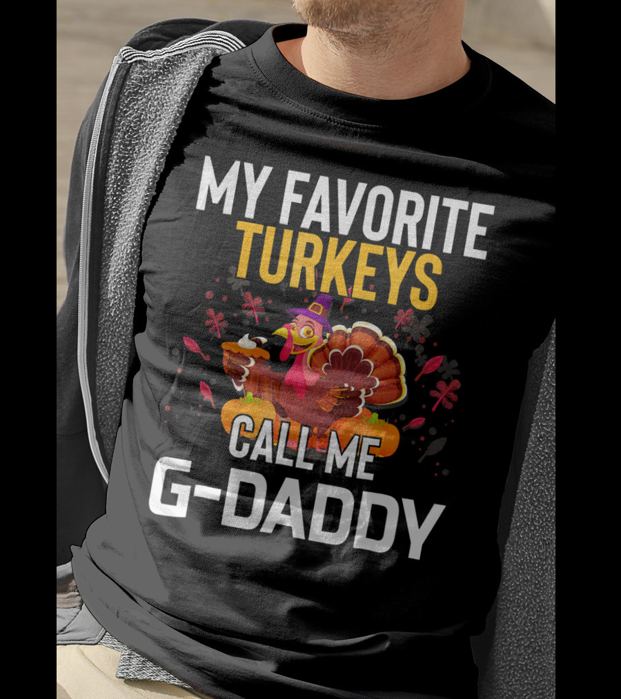 My Favorite Turkeys Call Me G-Daddy T-Shirt