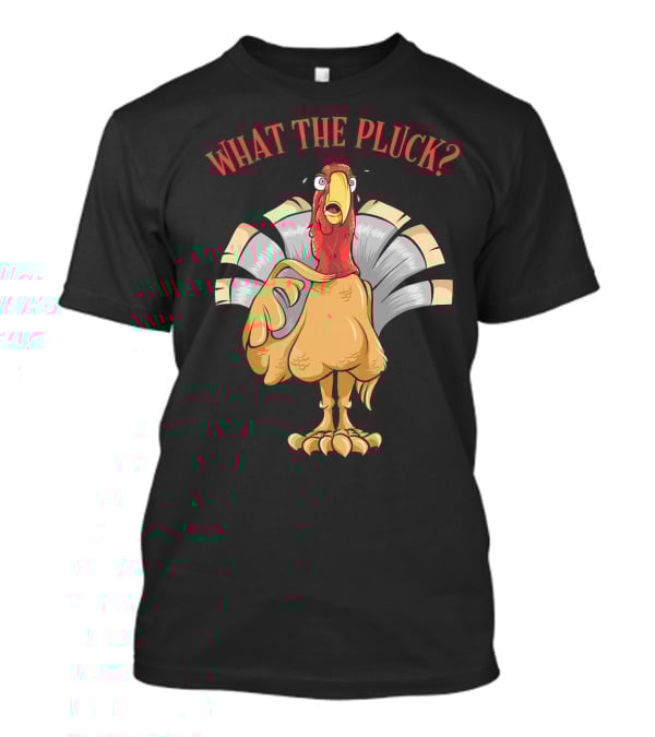 What The Pluck Funny Thanksgiving Turkey Character With Surprised Expression T-Shirt