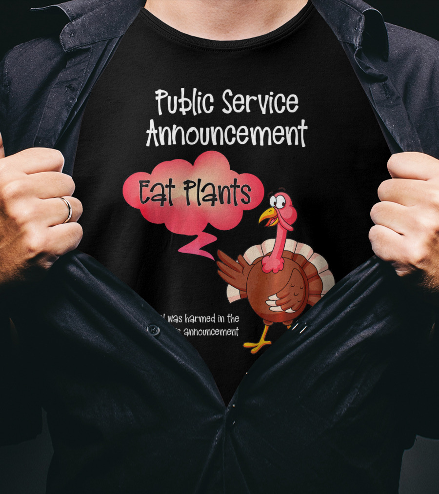 Public Service Announcement Eat Plants No Animal Harmed Funny Thanksgiving Turkey T-Shirt