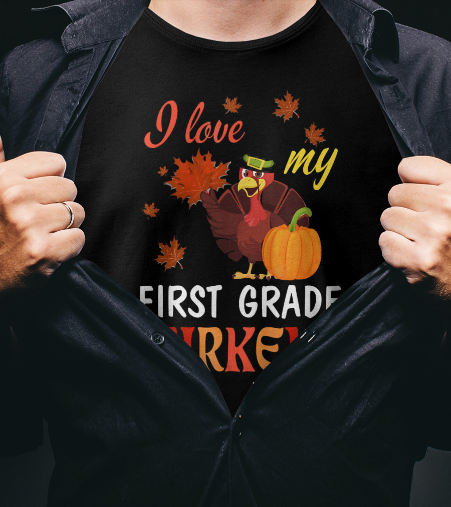 I Love My First Grade Turkeys Thanksgiving 1st Grade Classroom Fun T-Shirt