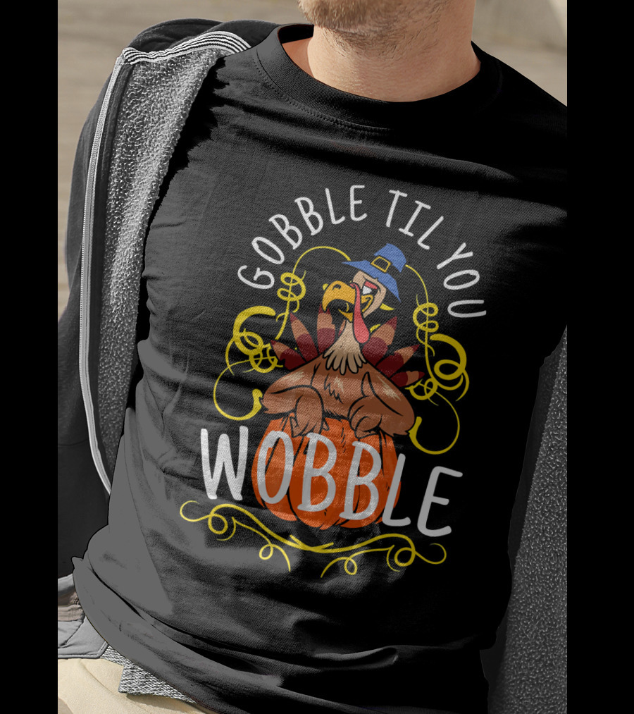 Gobble Til You Wobble Turkey With Pilgrim Hat And Pumpkin T-Shirt