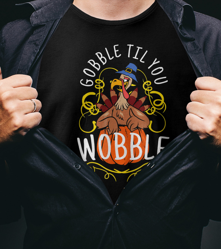 Gobble Til You Wobble Turkey With Pilgrim Hat And Pumpkin T-Shirt