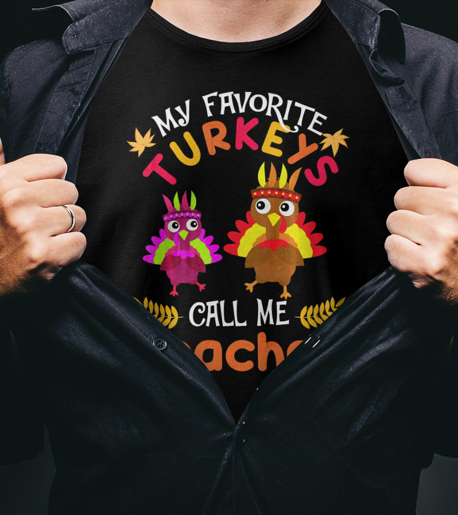 My Favorite Turkeys Call Me Teacher T-Shirt