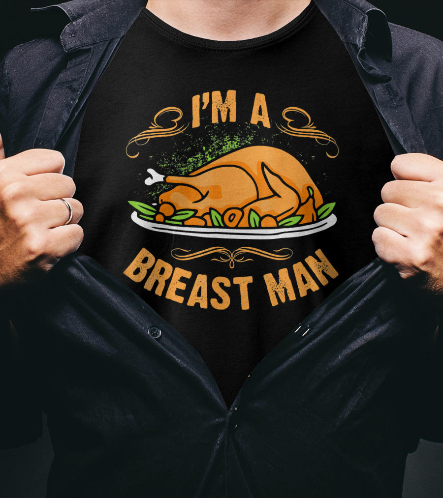 I'm A Breast Man Funny Thanksgiving Dinner Turkey T-Shirt