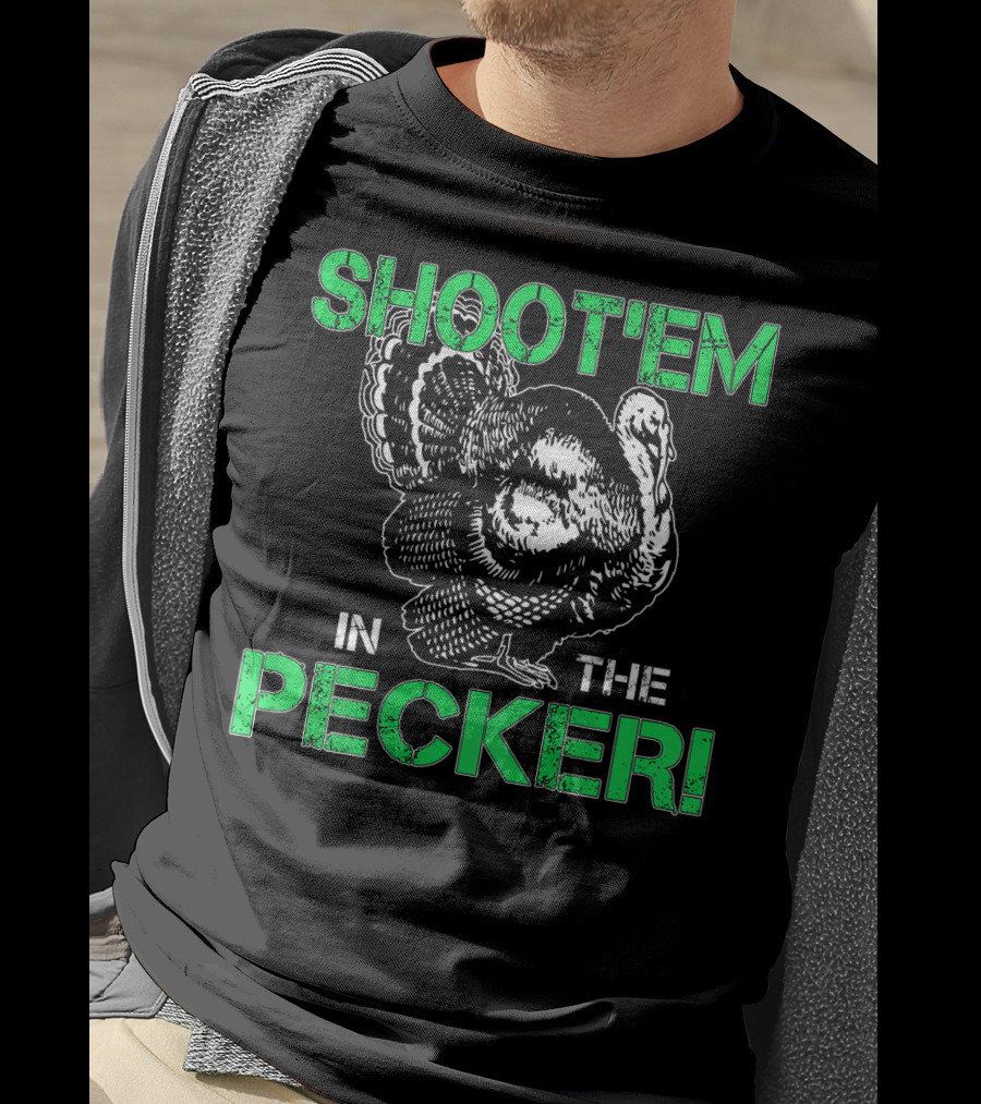 SHOOTEM IN THE PECKER Turkey Hunting T-Shirt