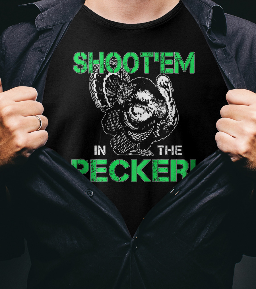 SHOOTEM IN THE PECKER Turkey Hunting T-Shirt