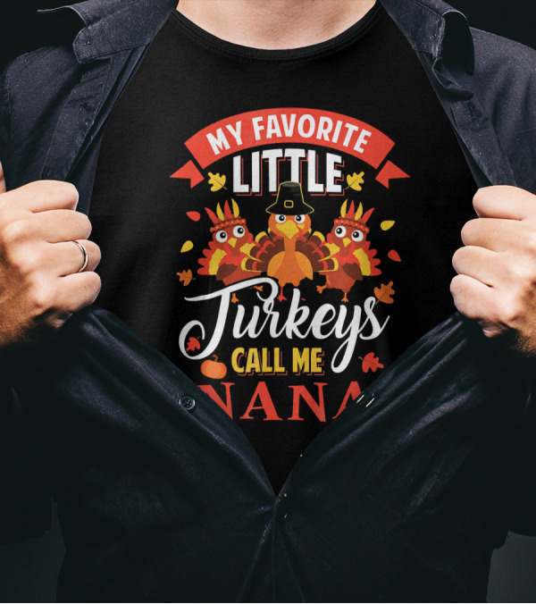 MY FAVORITE LITTLE TURKEYS CALL ME NANA T-Shirt