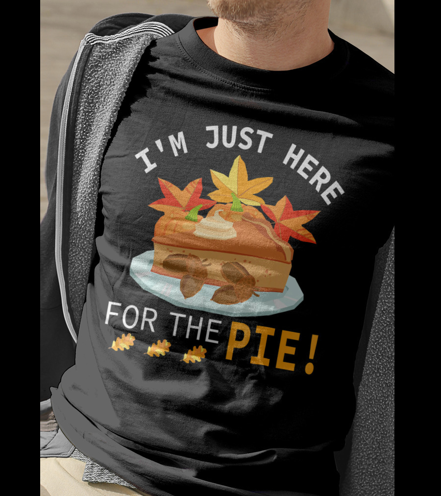I'm Just Here For The Pie With Autumn Leaves And Acorns T-Shirt