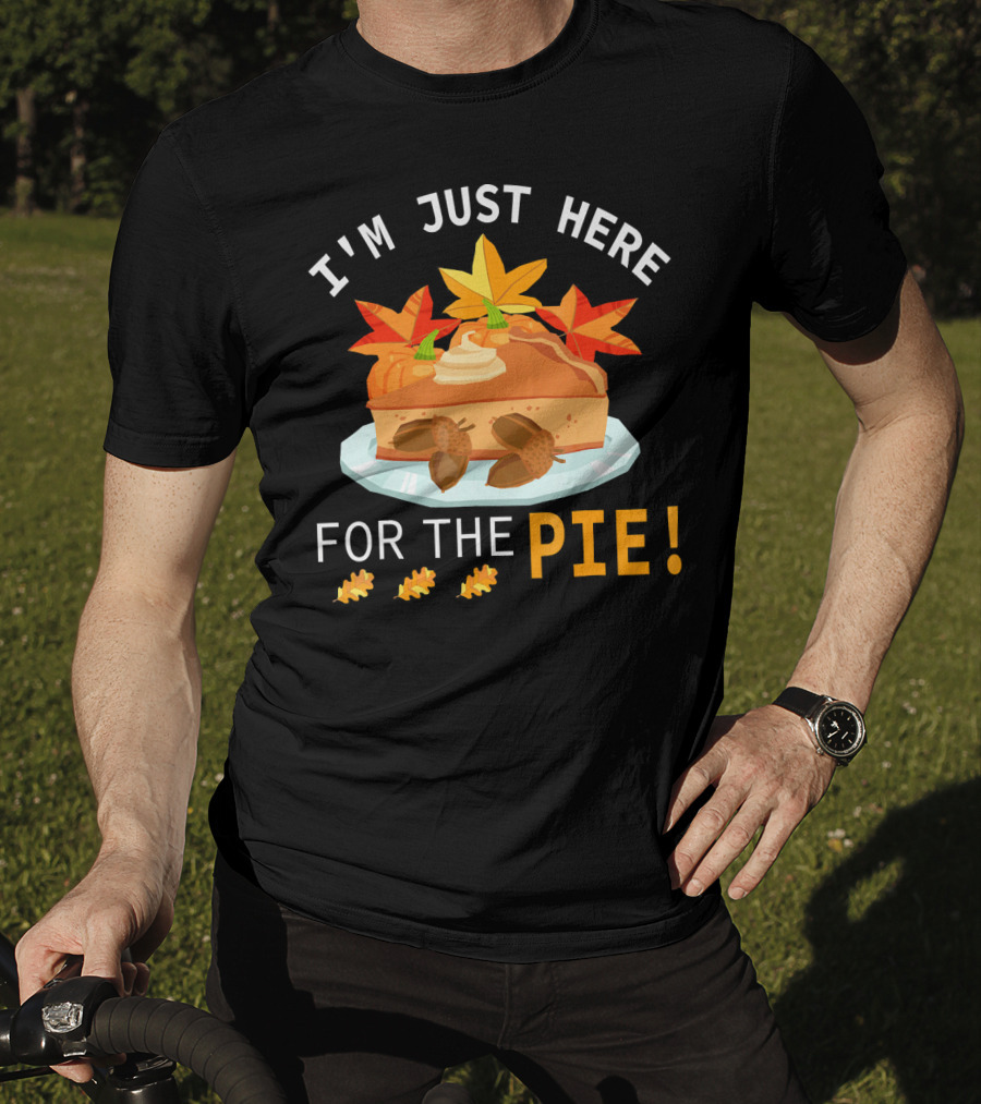I'm Just Here For The Pie With Autumn Leaves And Acorns T-Shirt