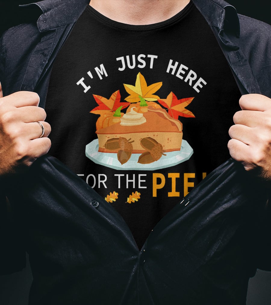I'm Just Here For The Pie With Autumn Leaves And Acorns T-Shirt