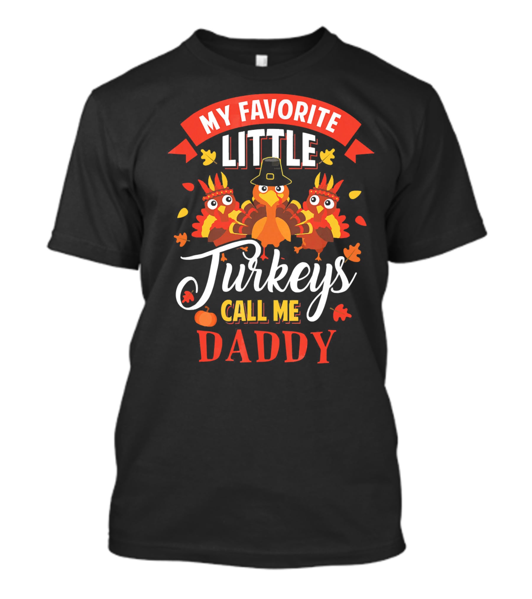 My Favorite Little Turkeys Call Me Daddy T-Shirt