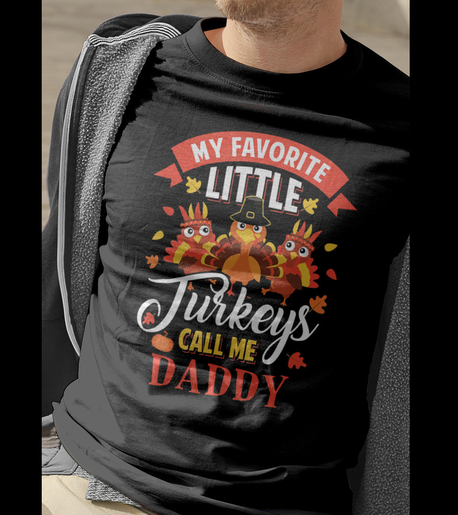 My Favorite Little Turkeys Call Me Daddy T-Shirt