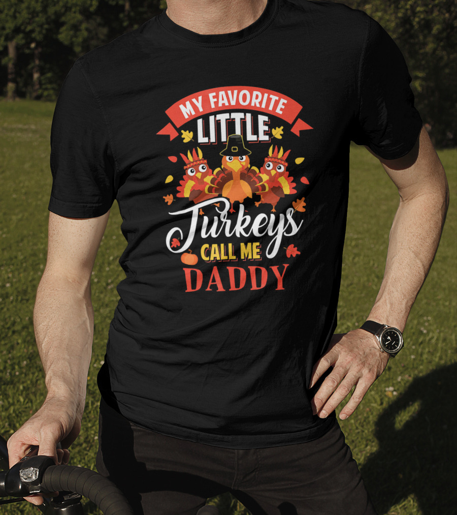 My Favorite Little Turkeys Call Me Daddy T-Shirt