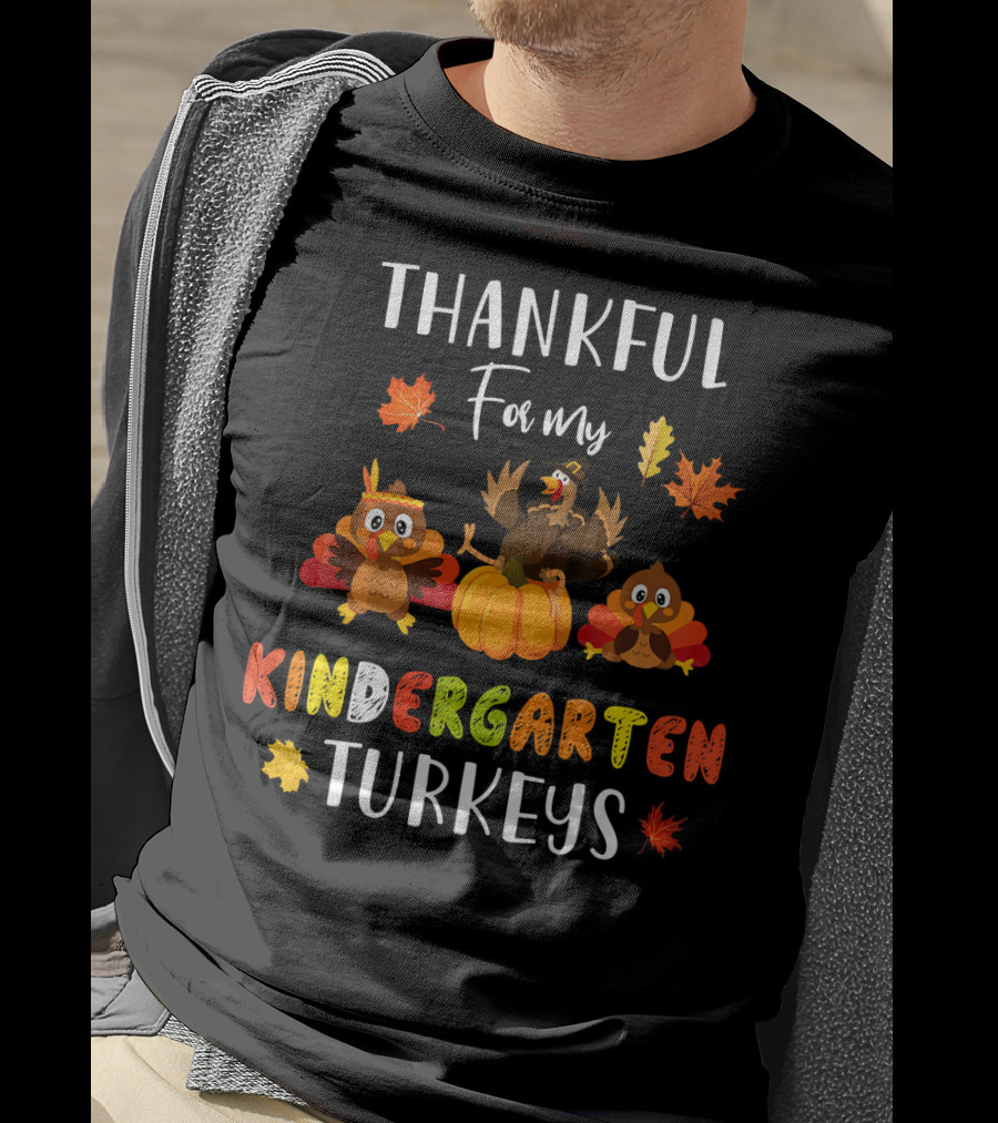 Thankful For My Kindergarten Turkeys With Colorful Leaves T-Shirt