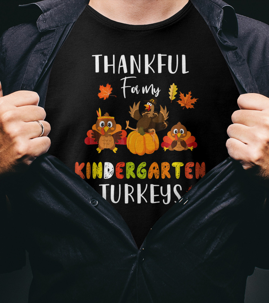 Thankful For My Kindergarten Turkeys With Colorful Leaves T-Shirt