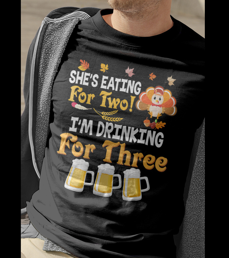 She's Eating For Two I'm Drinking For Three Thanksgiving Beer Turkey Fall Leaves T-Shirt