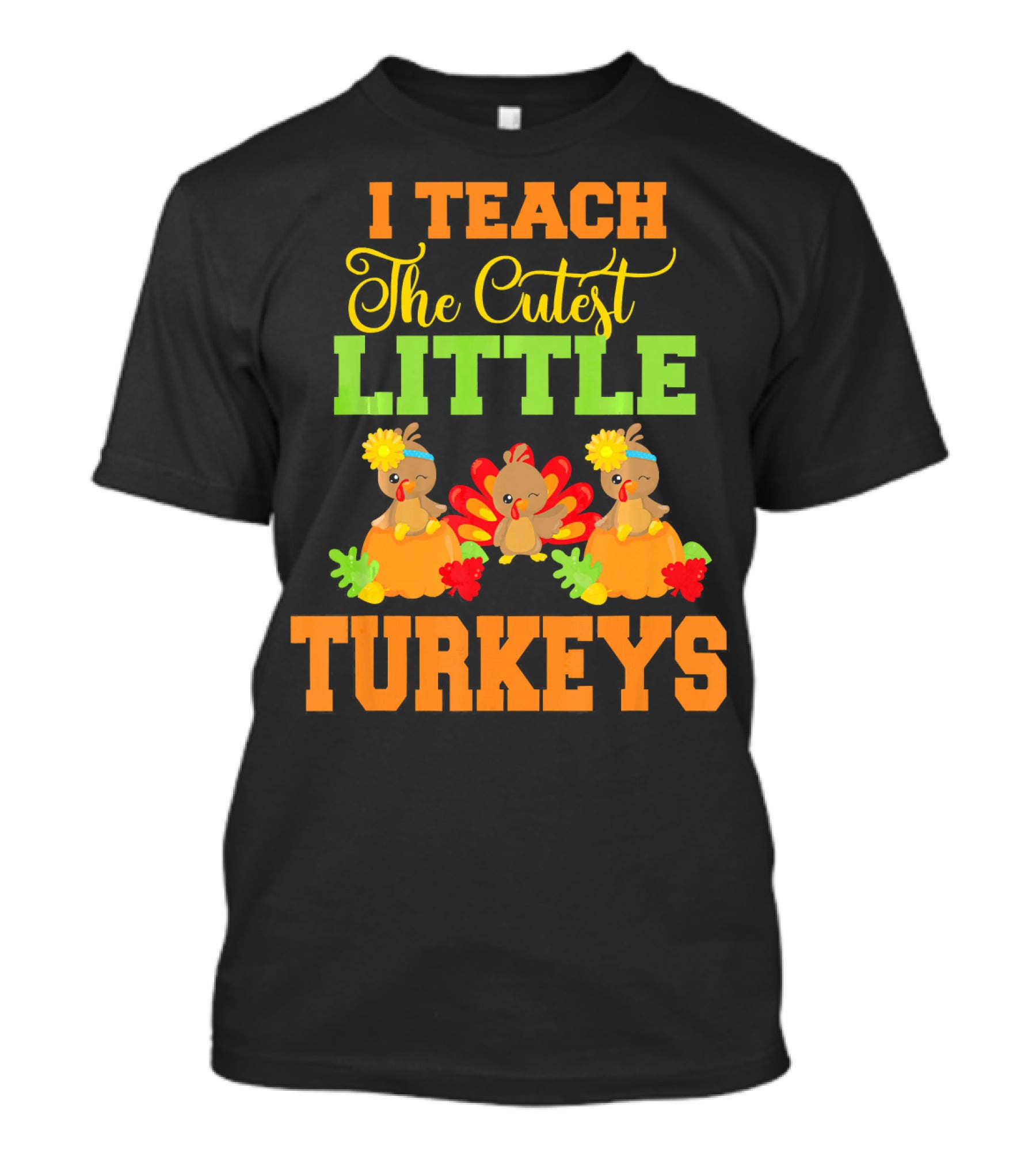 Thanksgiving I Teach The Cutest Little Turkeys T-Shirt