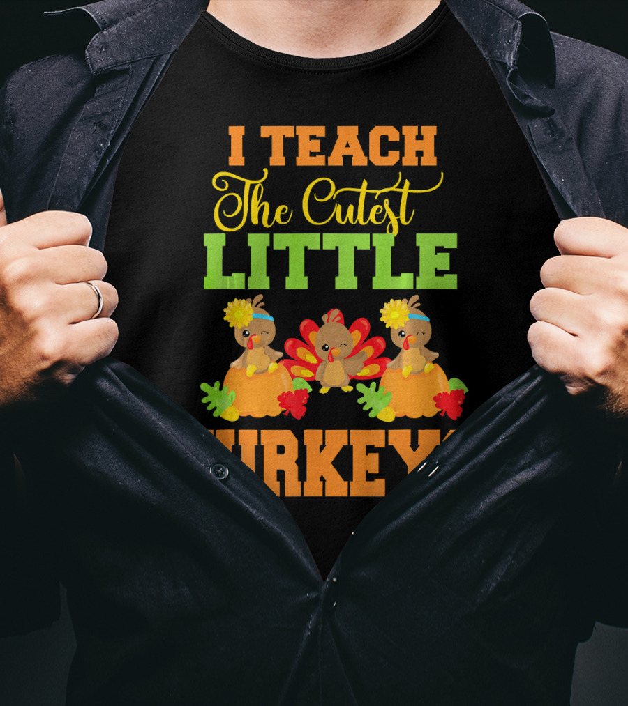 Thanksgiving I Teach The Cutest Little Turkeys T-Shirt