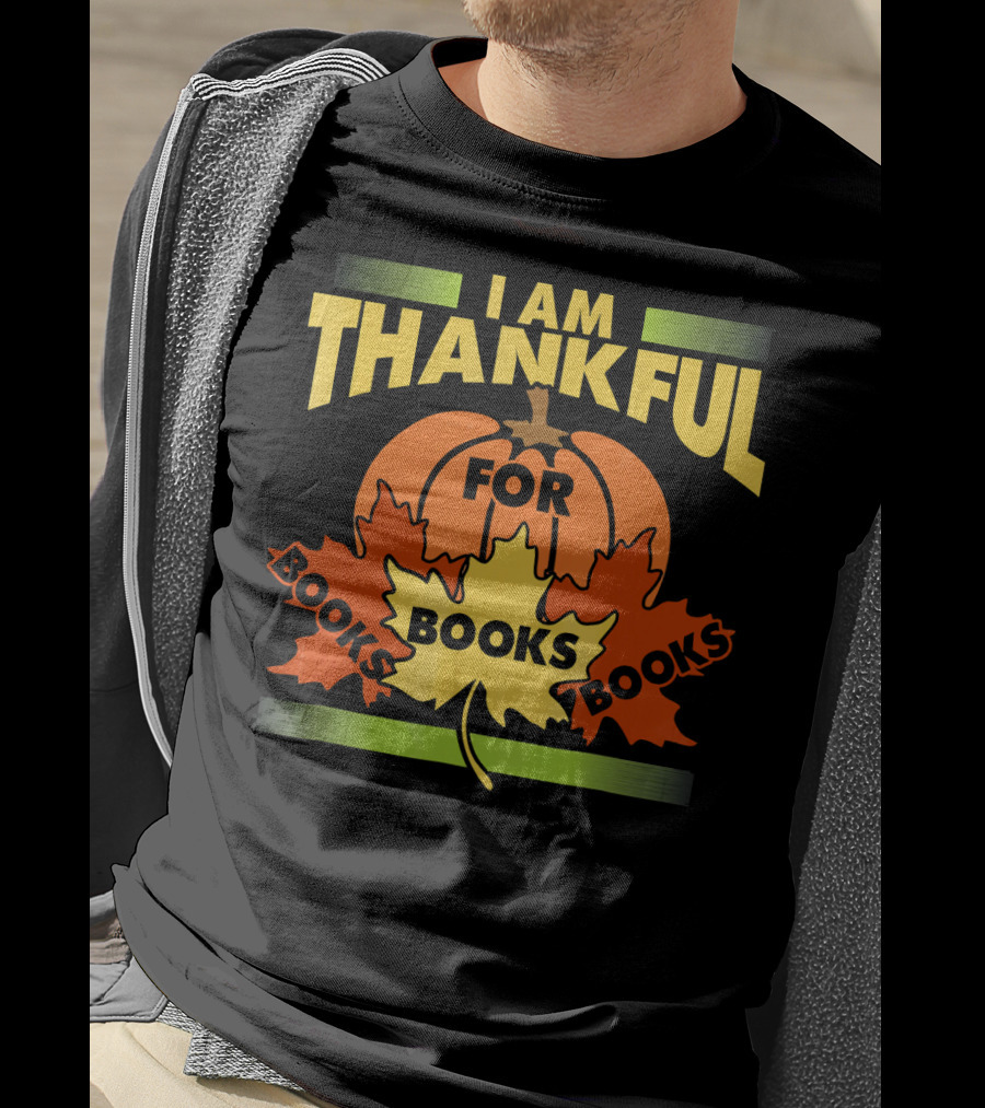 I Am Thankful For Books Thanksgiving Book Lover Librarian Reader T-Shirt