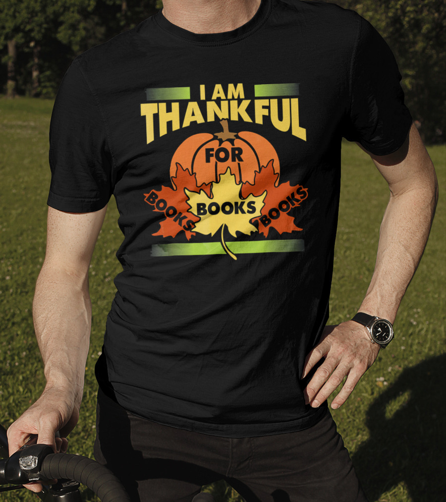 I Am Thankful For Books Thanksgiving Book Lover Librarian Reader T-Shirt
