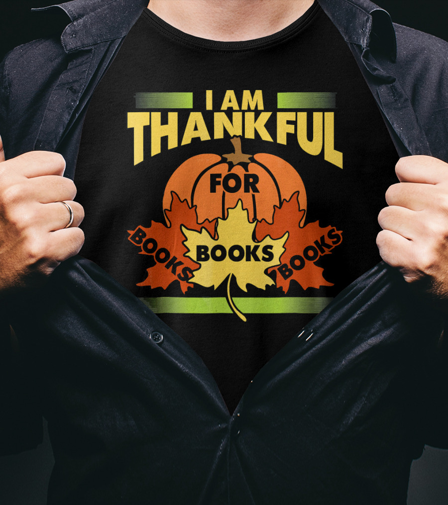 I Am Thankful For Books Thanksgiving Book Lover Librarian Reader T-Shirt