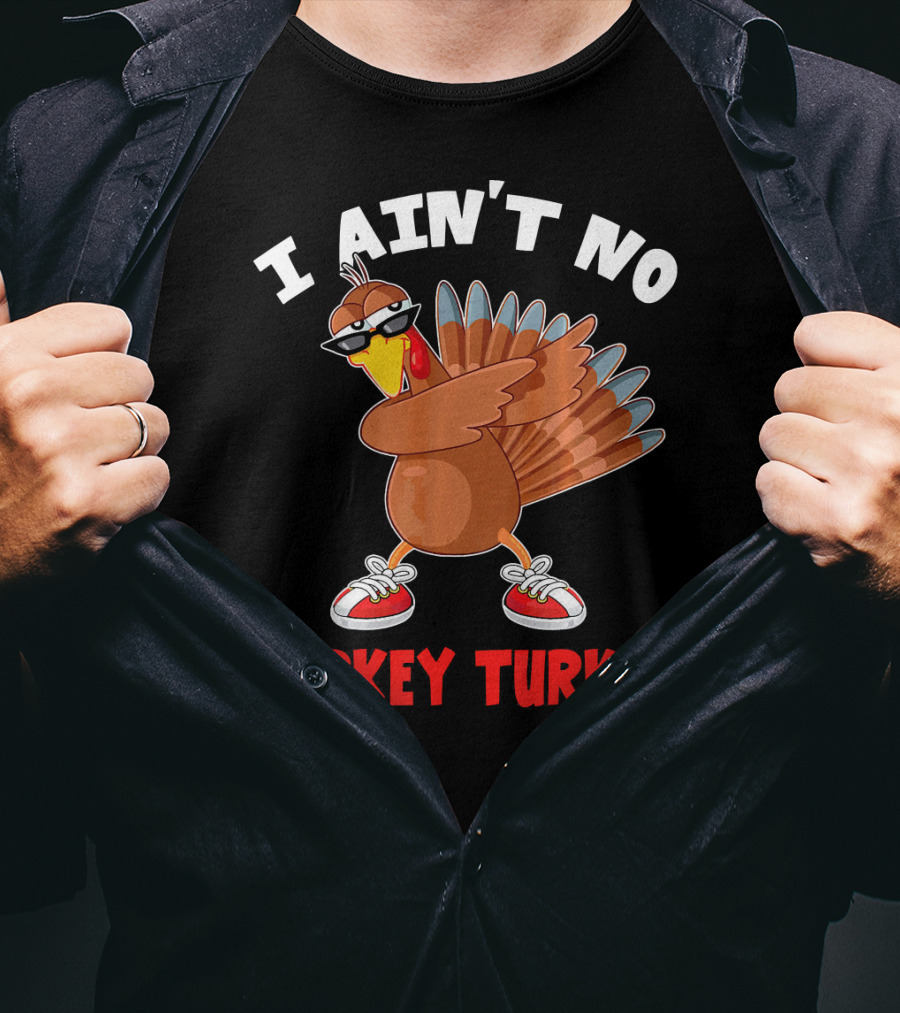 I Aint No Gurkey Turkey Sunglasses Sneakers Turkey T-Shirt