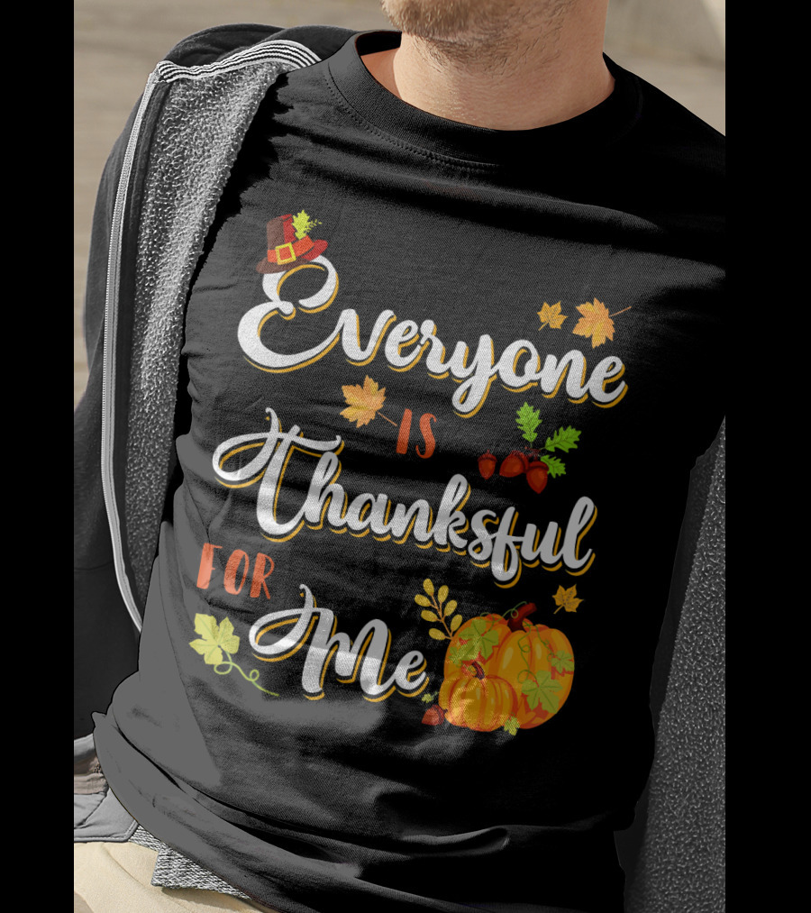Thanksgiving Harvest Pumpkin Leaves Everyone Is Thankful For Me T-Shirt