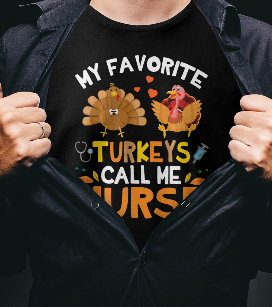 My Favorite Turkeys Call Me Nurse Turkey Thanksgiving Nurse Appreciation T-Shirt