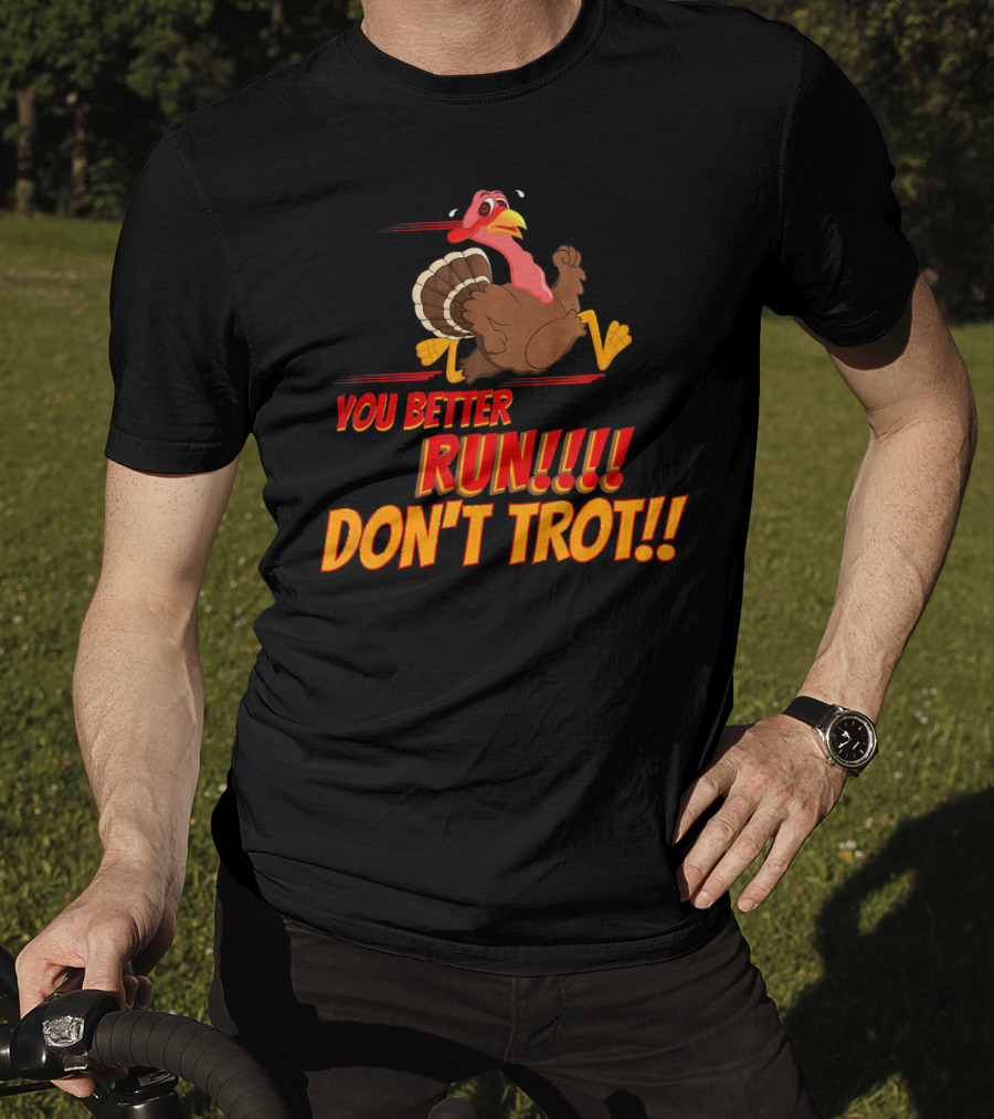 You Better Run Don't Trot T-Shirt