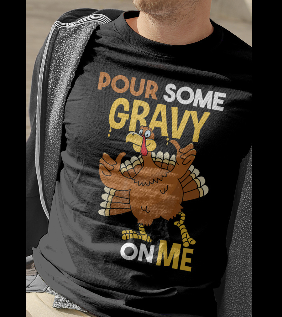 Funny Thanksgiving Cute Turkey Pour Some Gravy On Me T-Shirt