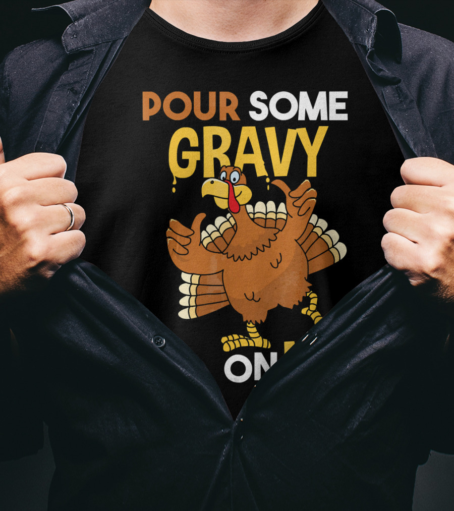 Funny Thanksgiving Cute Turkey Pour Some Gravy On Me T-Shirt