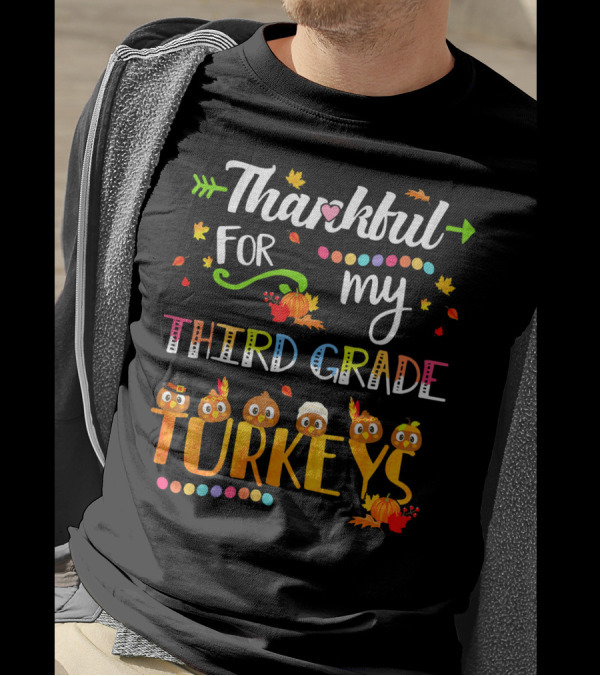 Thankful For My Third Grade Turkeys Thanksgiving Autumn Leaves Pumpkins T-Shirt